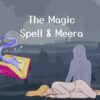 The Magic Spell & Meera